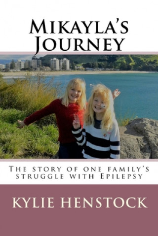 Carte Mikayla's Journey: One familys story coping with Epilepsy Kylie Henstock