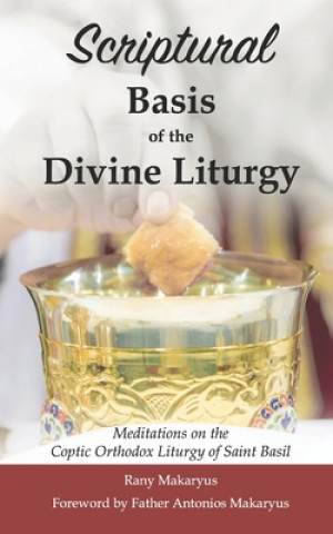 Kniha Scriptural Basis of the Divine Liturgy: Meditations on the Coptic Orthodox Liturgy of Saint Basil Antonios Makaryus