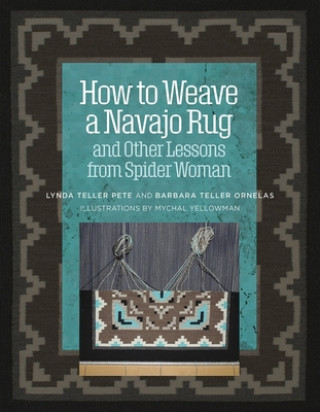 Kniha How to Weave a Navajo Rug and Other Lessons from Spider Woman Barbara Teller Ornelas
