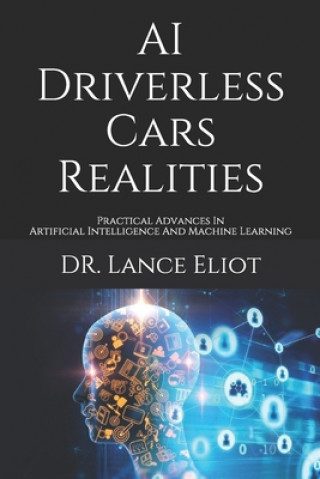 Carte AI Driverless Cars Realities: Practical Advances In Artificial Intelligence And Machine Learning Lance Eliot