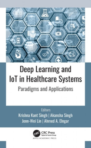 Kniha Deep Learning and IoT in Healthcare Systems Krishna Kant Singh