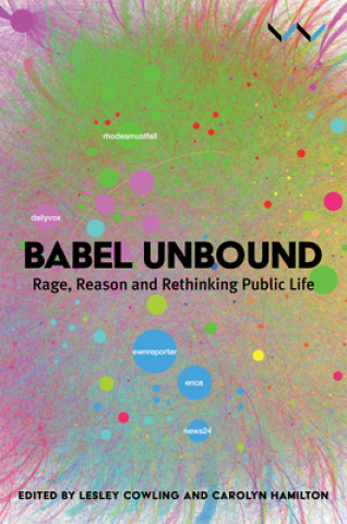 Kniha Babel Unbound: Rage, Reason and Rethinking Public Life Lesley Cowling