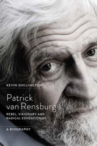 Kniha Patrick Van Rensburg: Rebel, Visionary and Radical Educationist, a Biography Kevin Shillington