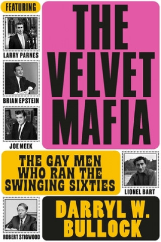 Kniha Velvet Mafia: The Gay Men Who Ran the Swinging Sixties Darryl W. Bullock