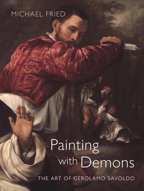 Könyv Painting with Demons: The Art of Gerolamo Savoldo Michael Fried