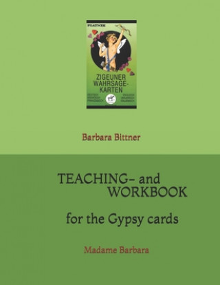 Könyv Teaching- and workbook for the gypsy cards: Madame Barbara Barbara Bittner