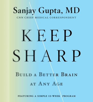 Audio Keep Sharp: How to Build a Better Brain at Any Age Sanjay Gupta