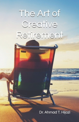Knjiga The Art of Creative Retirement Ahmad Tawfiq Hijazi