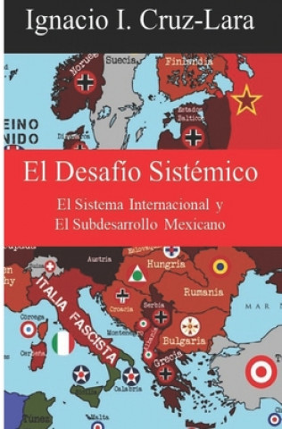 Könyv El Desafío Sistémico: El Sistema Internacional y El Subdesarrollo Mexicano Ignacio I. Cruz-Lara