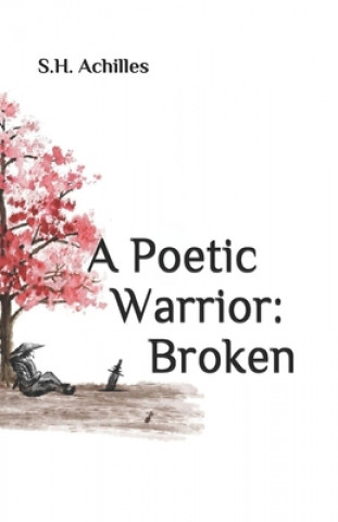 Kniha A Poetic Warrior: Broken S. H. Achilles