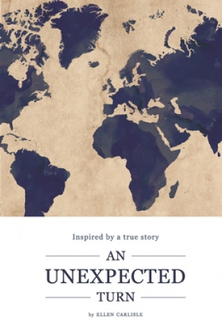 Kniha An Unexpected Turn: Inspired by a True Story Ellen Carlisle