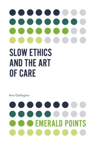 Kniha Slow Ethics and the Art of Care Ann Gallagher