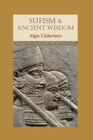 Könyv Sufism and Ancient Wisdom Algis Uzdavinys