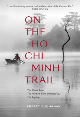 Kniha On The Ho Chi Minh Trail - The Blood Road, The Women Who Defended It, The Legacy Sherry Buchanan