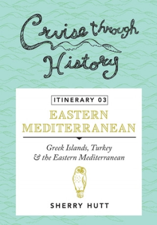 Carte Cruise Through History - Itinerary 03: Greek Islands, Turkey and the Eastern Mediterranean Sherry Hutt