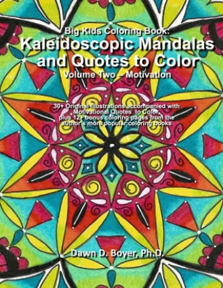 Kniha Big Kids Coloring Book: Kaleidoscopic Mandalas and Quotes to Color: : Volume Two - Motivation Dawn D. Boyer Ph. D.