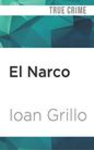 Audio El Narco: The Bloody Rise of Mexican Drug Cartels Ioan Grillo