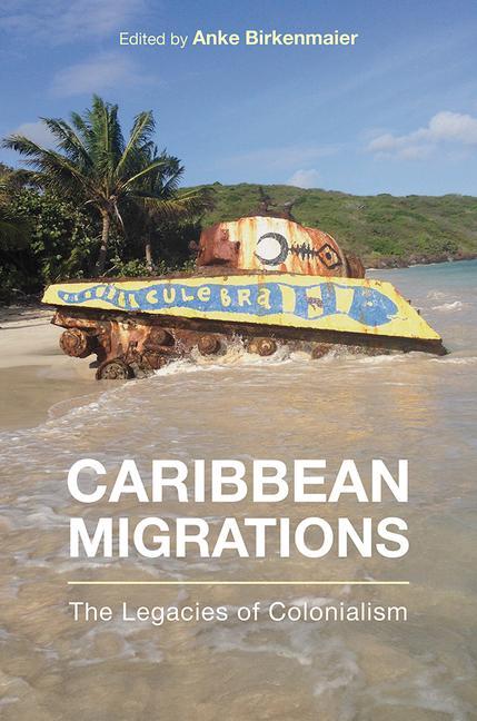 Book Caribbean Migrations: The Legacies of Colonialism Anke Birkenmaier