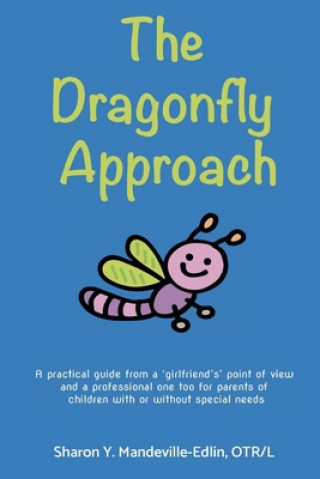 Buch The Dragonfly Approach: A practical guide from a 'girlfriend's' point of view and a professional one too for parents of children with or witho Sharon Y. Mandeville-Edlin Otr/L