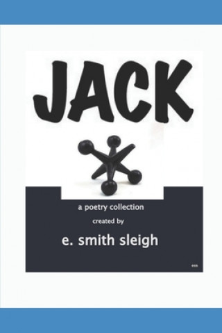 Kniha Jack: or In those Days, Jack Henry Claire was Not that Rare E. Smith Sleigh