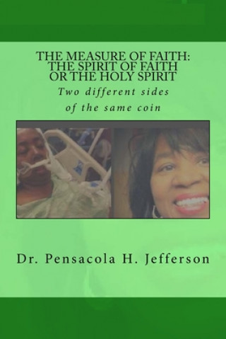 Livre The Measure of Faith: The Spirit of Faith or the Holy Spirit: Two diffeerent sides of the same coin Pensacola Helene Jefferson