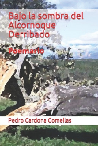 Kniha Bajo la sombra del Alcornoque Derribado: Poemario Pedro Cardona Comellas