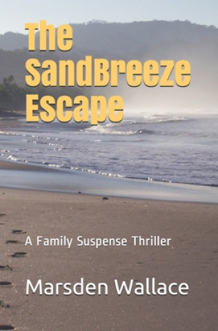 Kniha The Sandbreeze Escape: A Family Suspense Thriller Marsden Wallace