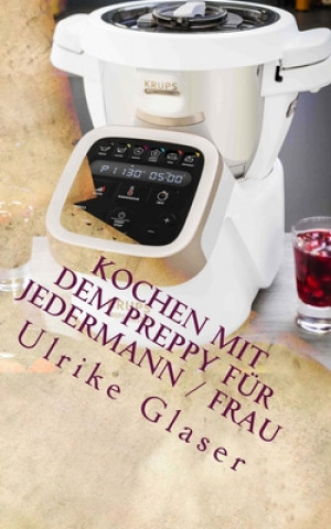 Книга Kochen mit dem Preppy für JederMann / Frau: Kochbuch für den Krups Prep & Cook Ulrike Glaser