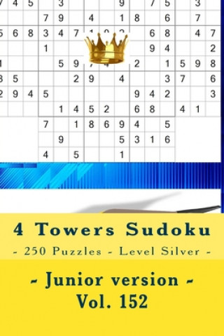 Книга 4 Towers Sudoku - 250 Puzzles - Level Silver - Junior version - Vol. 152: 9 x 9 PITSTOP. Enjoy this Sudoku. Andrii Pitenko