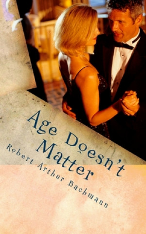 Knjiga Age Doesn't Matter: She fell in love with an older man. Robert Arthur Bachmann