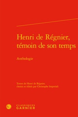 Carte Henri de Regnier, Temoin de Son Temps: Anthologie Henri De Regnier