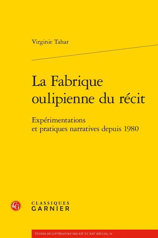 Carte La Fabrique Oulipienne Du Recit: Experimentations Et Pratiques Narratives Depuis 1980 Virginie Tahar