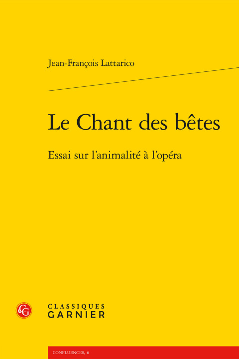 Carte Le Chant Des Betes: Essai Sur l'Animalite a l'Opera Jean-Francois Lattarico