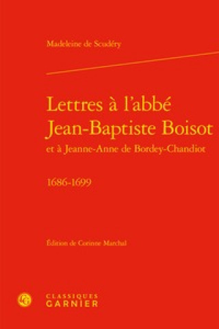 Carte Lettres a l'Abbe Jean-Baptiste Boisot: 1686-1699 Madeleine De Scudery