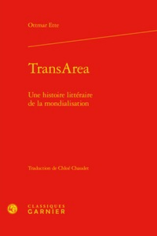 Kniha Transarea: Une Histoire Litteraire de la Mondialisation Ottmar Ette