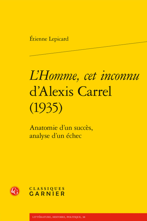 Kniha L'Homme, CET Inconnu d'Alexis Carrel (1935): Anatomie d'Un Succes, Analyse d'Un Echec Etienne Lepicard