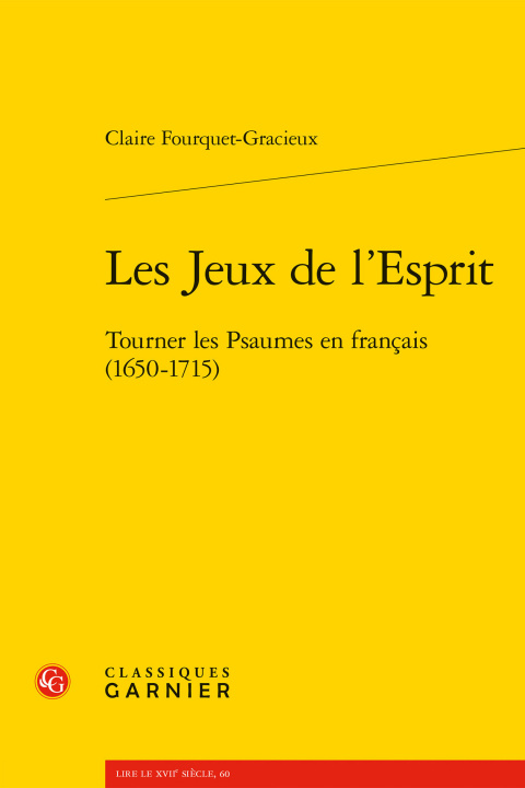 Carte Les Jeux de l'Esprit: Tourner Les Psaumes En Francais (1650-1715) Claire Fourquet-Gracieux