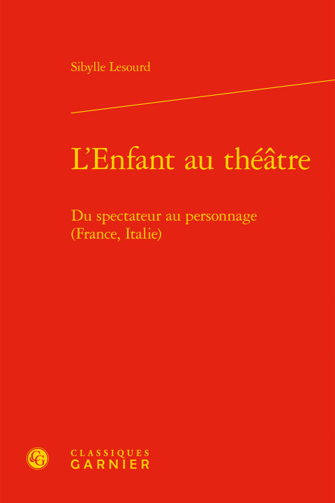 Carte L'Enfant Au Theatre: Du Spectateur Au Personnage (France, Italie) Sibylle LeSourd
