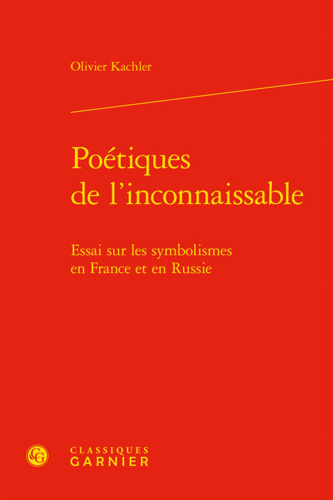 Книга Poetiques de l'Inconnaissable: Essai Sur Les Symbolismes En France Et En Russie Olivier Kachler