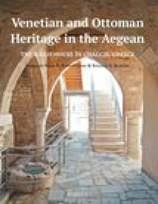 Könyv Venetian and Ottoman Heritage in the Aegean: The Bailo House in Chalcis, Greece Nikos D. Kontogiannis