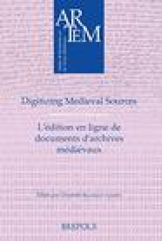 Kniha Digitizing Medieval Sources - l'Edition En Ligne de Documents d'Archives Medievaux: Challenges and Methodologies - Enjeux, Methodologie Et Defis C. Balouzat-Loubet