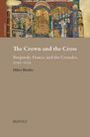 Kniha The Crown and the Cross: Medieval Burgundy, France, and the Crusades, 1095-1220 Hilary Marie Rhodes