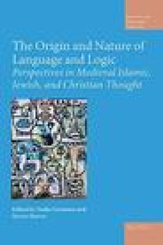 Kniha The Origin and Nature of Language and Logic: Perspectives in Medieval Islamic, Jewish, and Christian Thought Nadja Germann