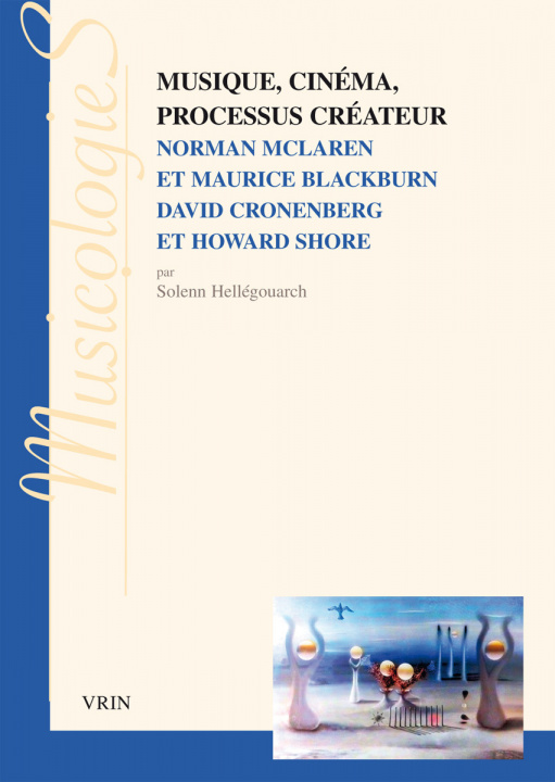 Kniha Musique, Cinema, Processus Createur: Norman McLaren Et Maurice Blackburn David Cronenberg Et Howard Shore Solenn Hellegouarch