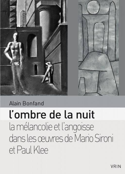 Carte L'Ombre de la Nuit: La Melancolie Et l'Angoisse Dans Les Oeuvres de Mario Sironi Et Paul Klee Alain Bonfand