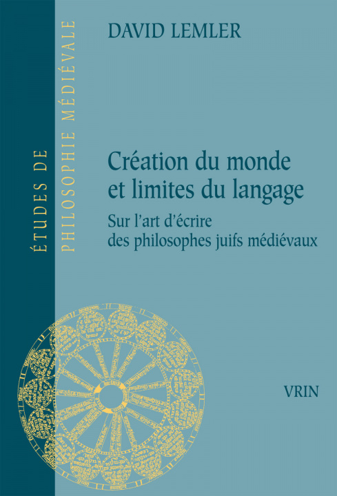 Könyv Creation Du Monde Et Limites Du Langage: Essai Sur l'Art d'Ecrire Des Philosophes Juifs Medievaux David Lemler