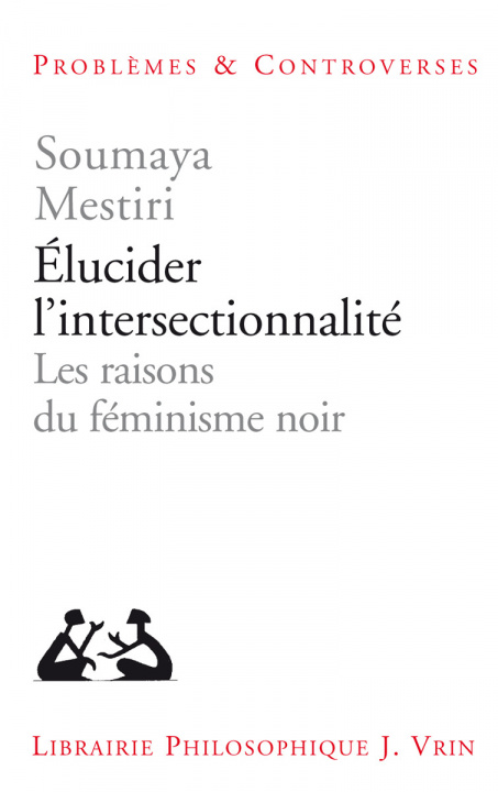Carte Elucider l'Intersectionnalite: Les Raisons Du Feminisme Noir Soumaya Mestiri