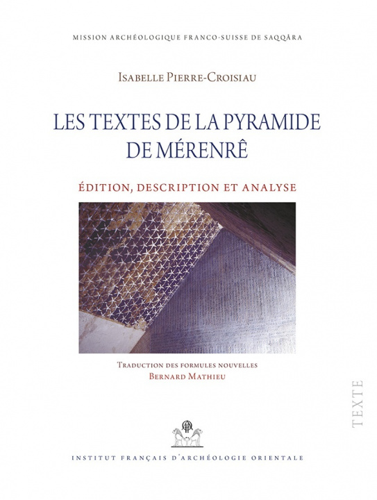 Könyv Les Textes de la Pyramide de Merenre: Edition, Transcription Et Analys Isabelle Pierre-Croisiau