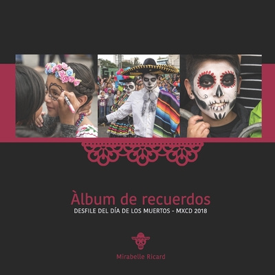 Könyv ?lbum de recuerdos: Desfile del Día de Los Muertos - MXCD 2018 Mirabelle Ricard