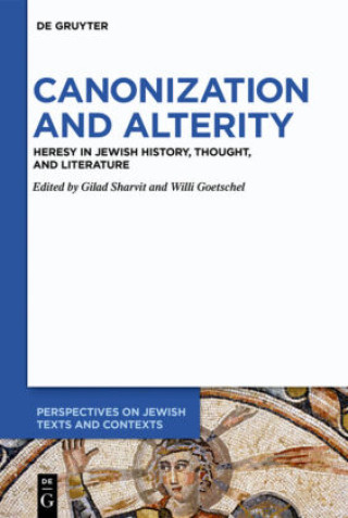 Book Canonization and Alterity: Heresy in Jewish History, Thought, and Literature Gilad Sharvit